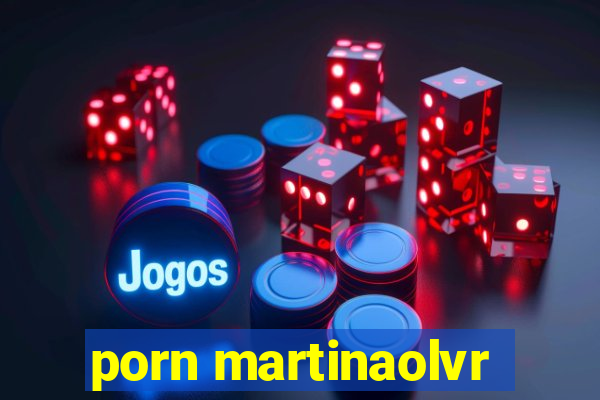 porn martinaolvr